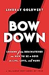 Bow Down by Lindsay Goldwert