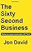 The Sixty Second Business: ...