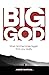 Big God: When God becomes b...