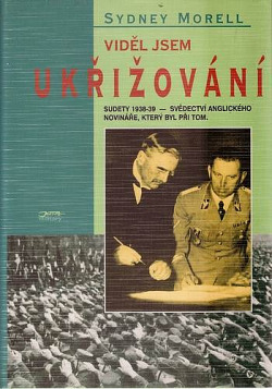 Viděl jsem ukřižování: Sudety 1939-39 - svědectví anglického novináře, který byl při tom