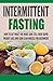 Intermittent Fasting: How to Eat what you want and still have rapid weight loss and gain lean muscle for beginners
