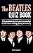 The Beatles Quiz Book: 250 Questions To Test Your Knowledge Of The Beatles