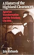 A History of the Highland Clearances: Agrarian Transformation and the Evictions 1746 - 1886