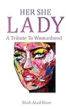 She: A Tribute To Womanhood