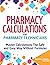 Pharmacy Calculations for Pharmacy Technicians: Master Calculations The Safe & Easy Way Without Formulas