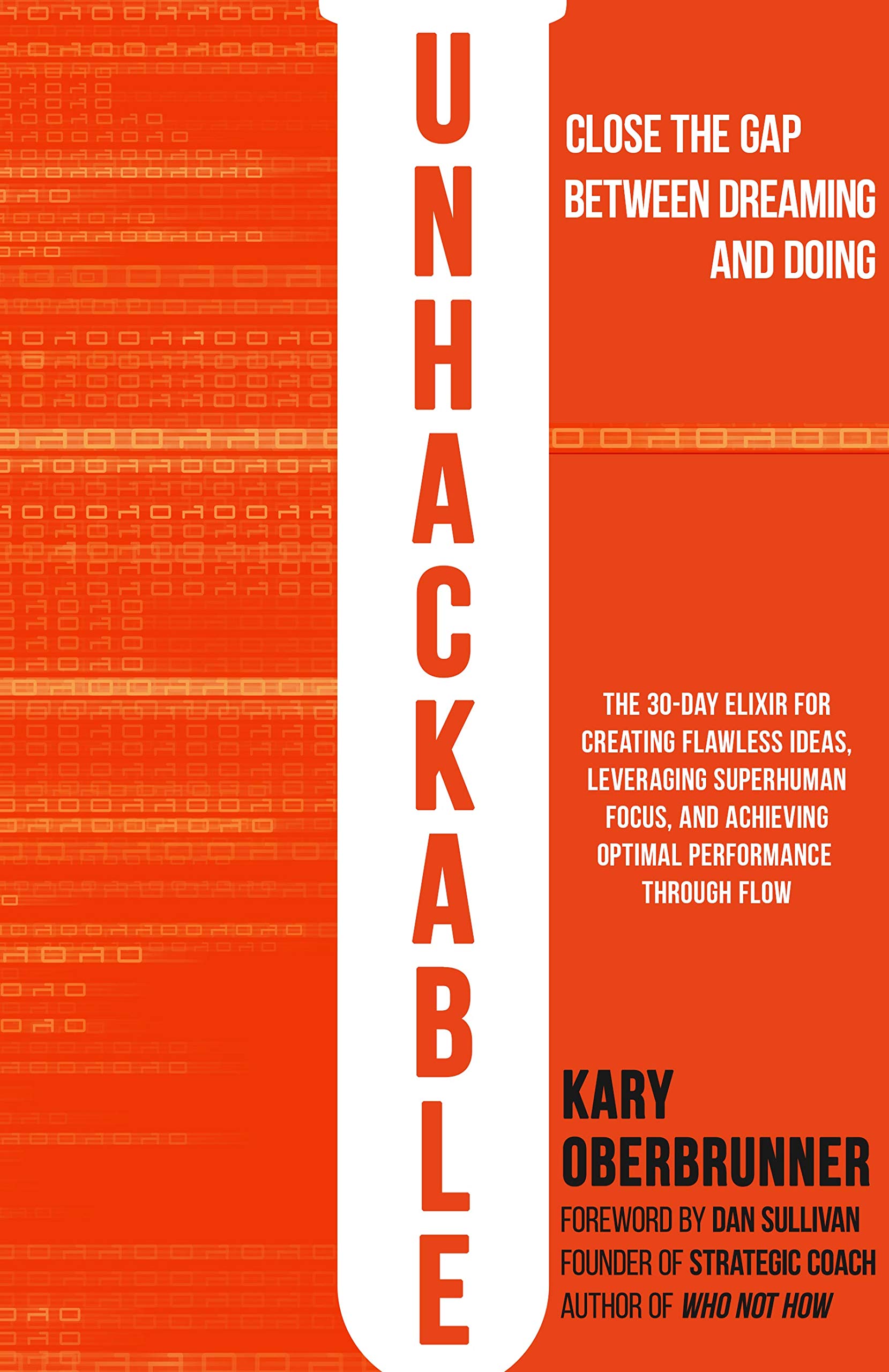 Unhackable: The Elixir for Creating Flawless Ideas, Leveraging Superhuman Focus, and Achieving Optimal Human Performance (Kindle Edition)