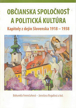 Občianska spoločnosť a politická kultúra: Kapitoly z dejín Slovenska 1918 - 1938