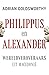 Philippus en Alexander: Wereldveroveraars uit Macedonië