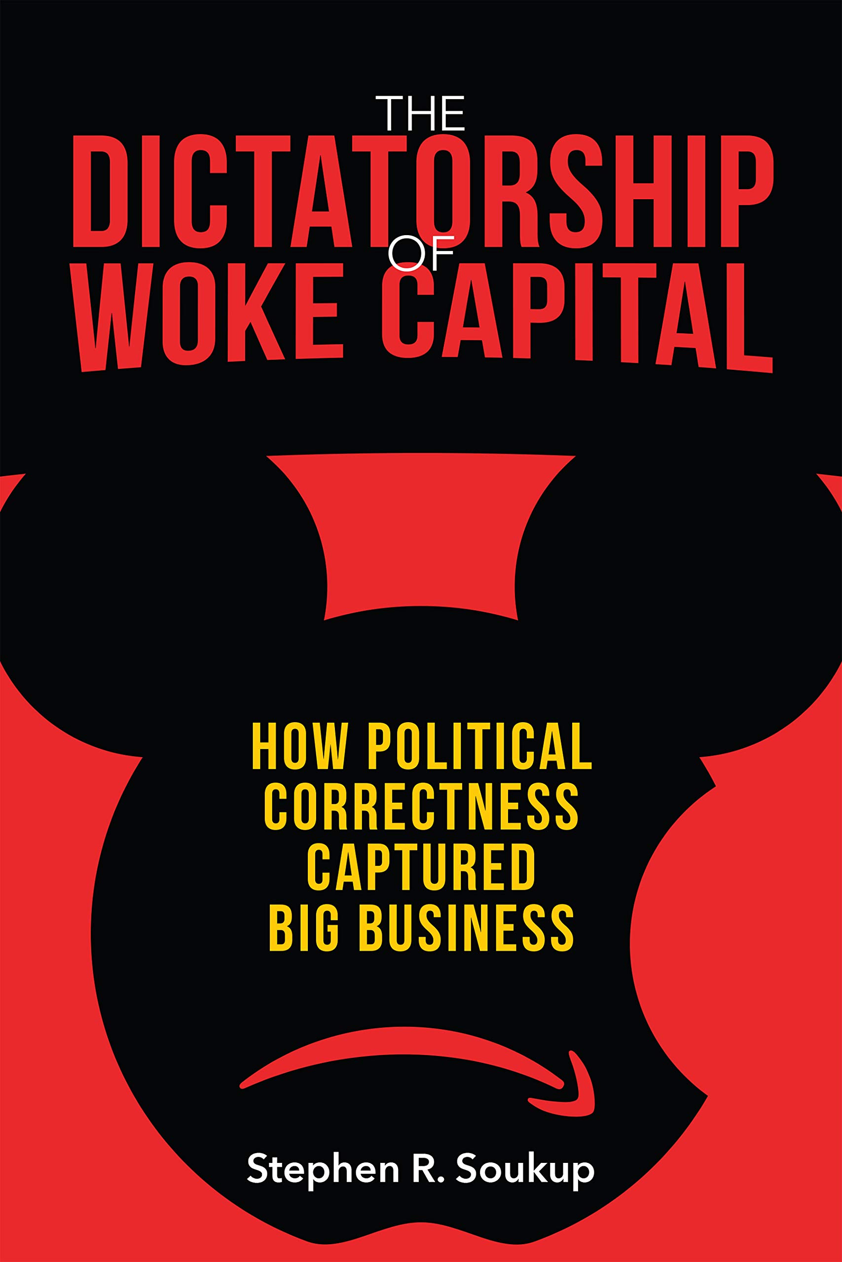 The Dictatorship of Woke Capital: How Political Correctness Captured Big Business (Hardcover)