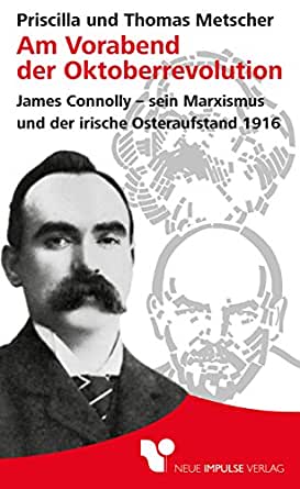 Am Vorabend der Oktoberrevolution James Connolly- sein Marxismus und der irische Osteraufstand 1916