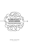 A Creativity Workbook For Photographers