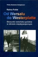 Od Wersalu do Westerplatte : Stosunki estońsko-polskie w okresie międzywojennym