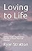 Loving to Life: Guiding Peo...