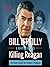 Killing Reagan: The Violent Assault That Changed a Presidency (Bill O'Reilly's Killing Series)