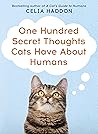 One Hundred Secret Thoughts Cats have about Humans by Celia Haddon