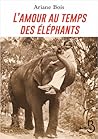 L'amour au temps des éléphants by Ariane Bois