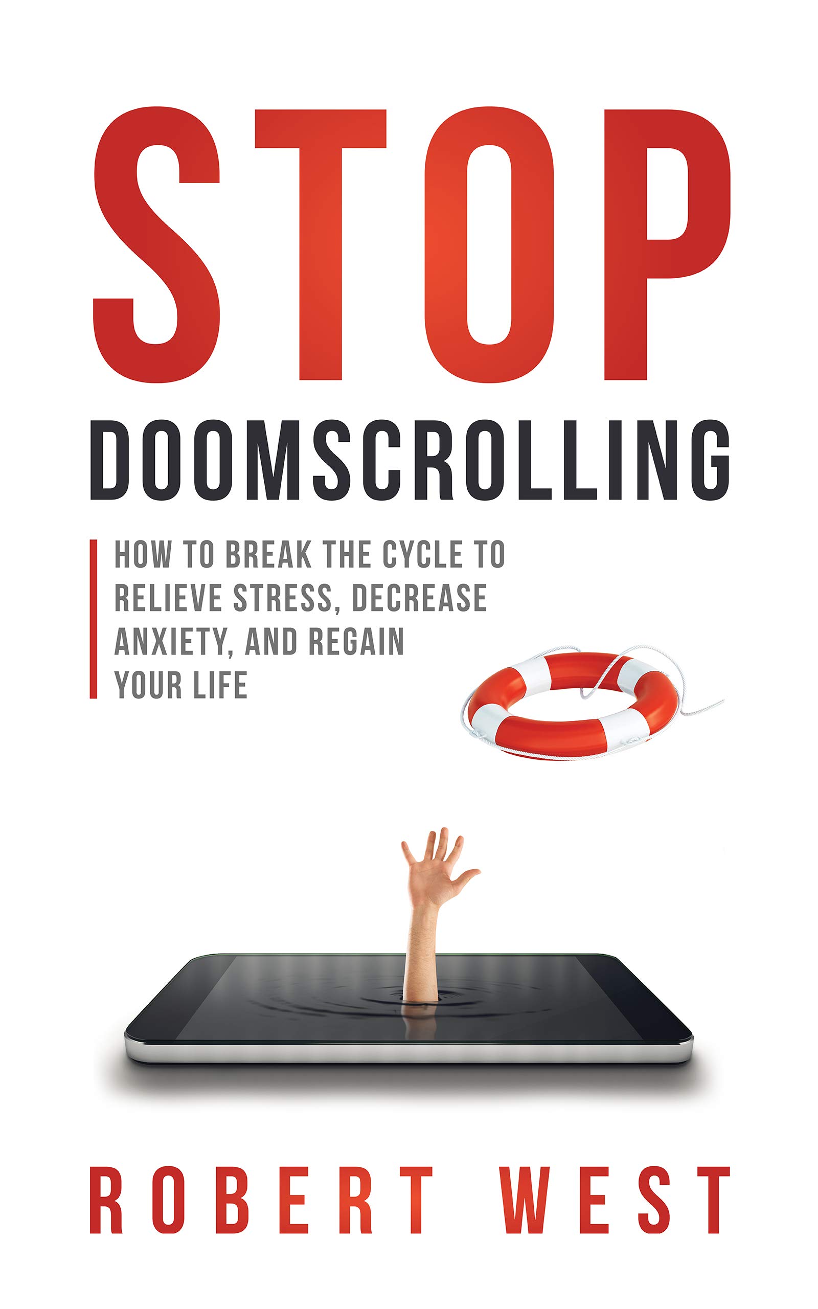Stop Doomscrolling: How to Break the Cycle to Relieve Stress, Decrease Anxiety, and Regain Your Life (Kindle Edition)