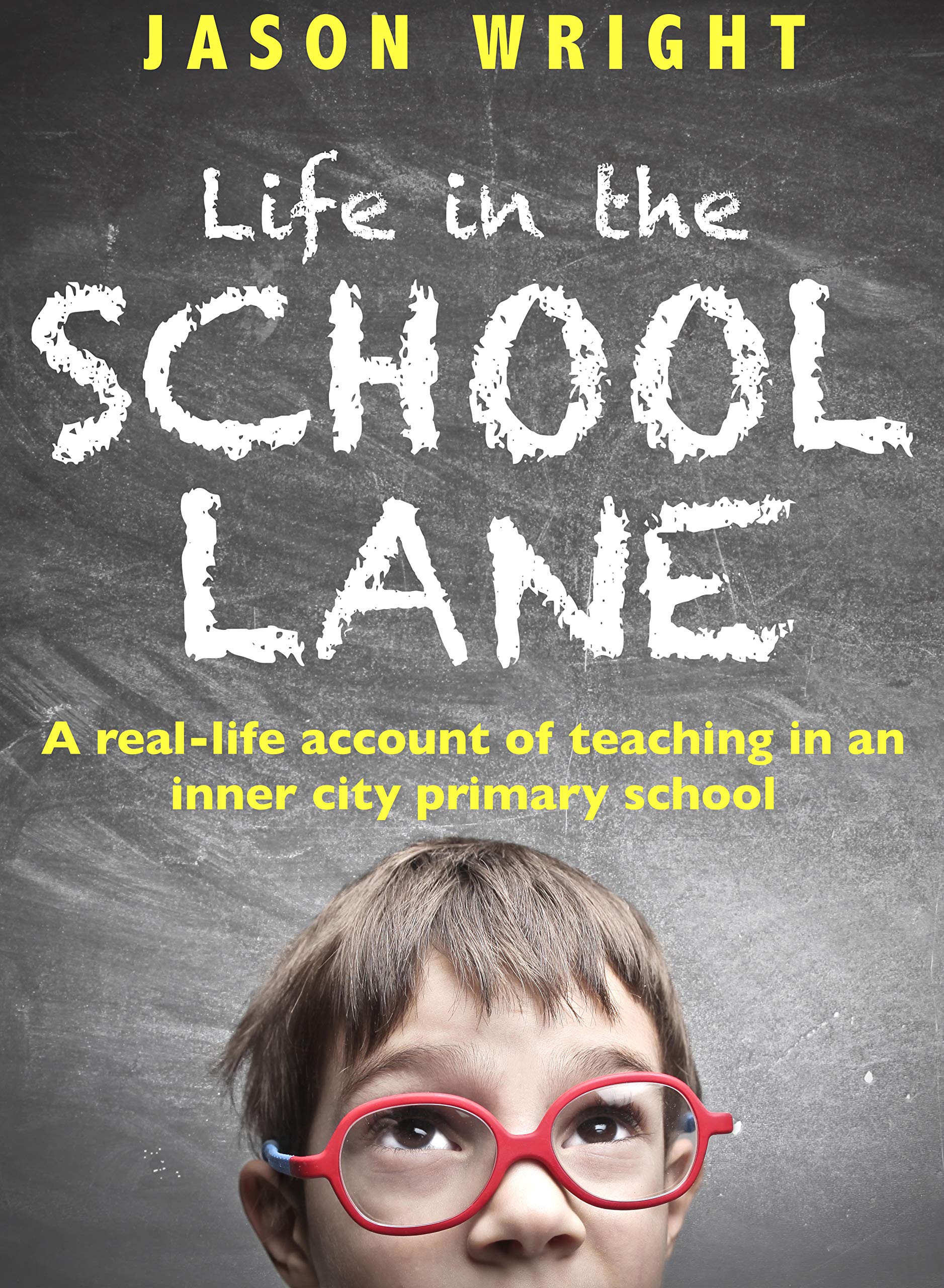 Life in the School Lane: A real-life account of teaching in an inner-city primary school (Kindle Edition)