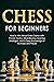 Chess for Beginners: How to Win Almost Every Game with Proven Tactics, Mind-Blowing Opening Strategies, and a Deep Knowledge of the Rules and Pieces (Chess 101 Book 3)