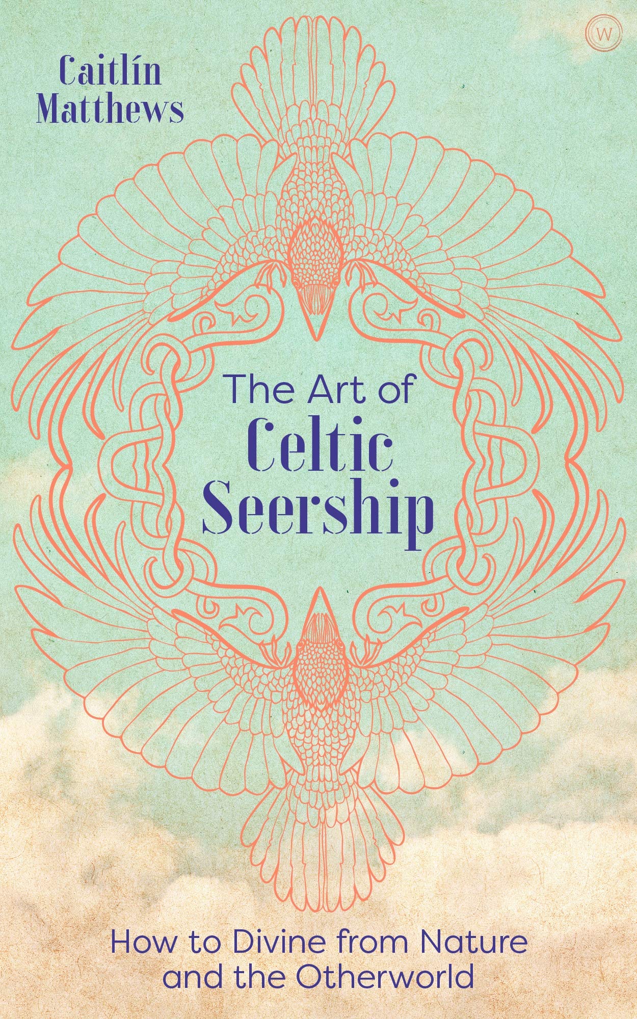 The Art of Celtic Seership: How to Divine from Nature and the Otherworld (Hardcover)