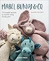 Mabel Bunny & Co.: 15 Loveable Animals to Crochet Using Chunky Yarn Mabel Bunny & Co.: 15 Loveable Animals to Crochet Using Chunky Yarn