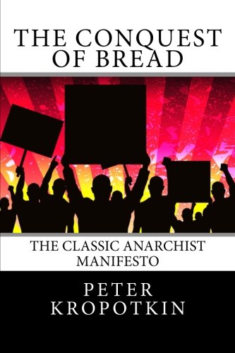 The Conquest of Bread: The Classic Anarchist Manifesto - Peter Kropotkin |  PDF, EPUB, FB2, DjVu, audio books, MP3, TXT, ZIP READ ONLINE book also  suitable Anarchist The Manifesto The of Conquest