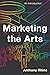 Marketing the Arts by Anthony Rhine