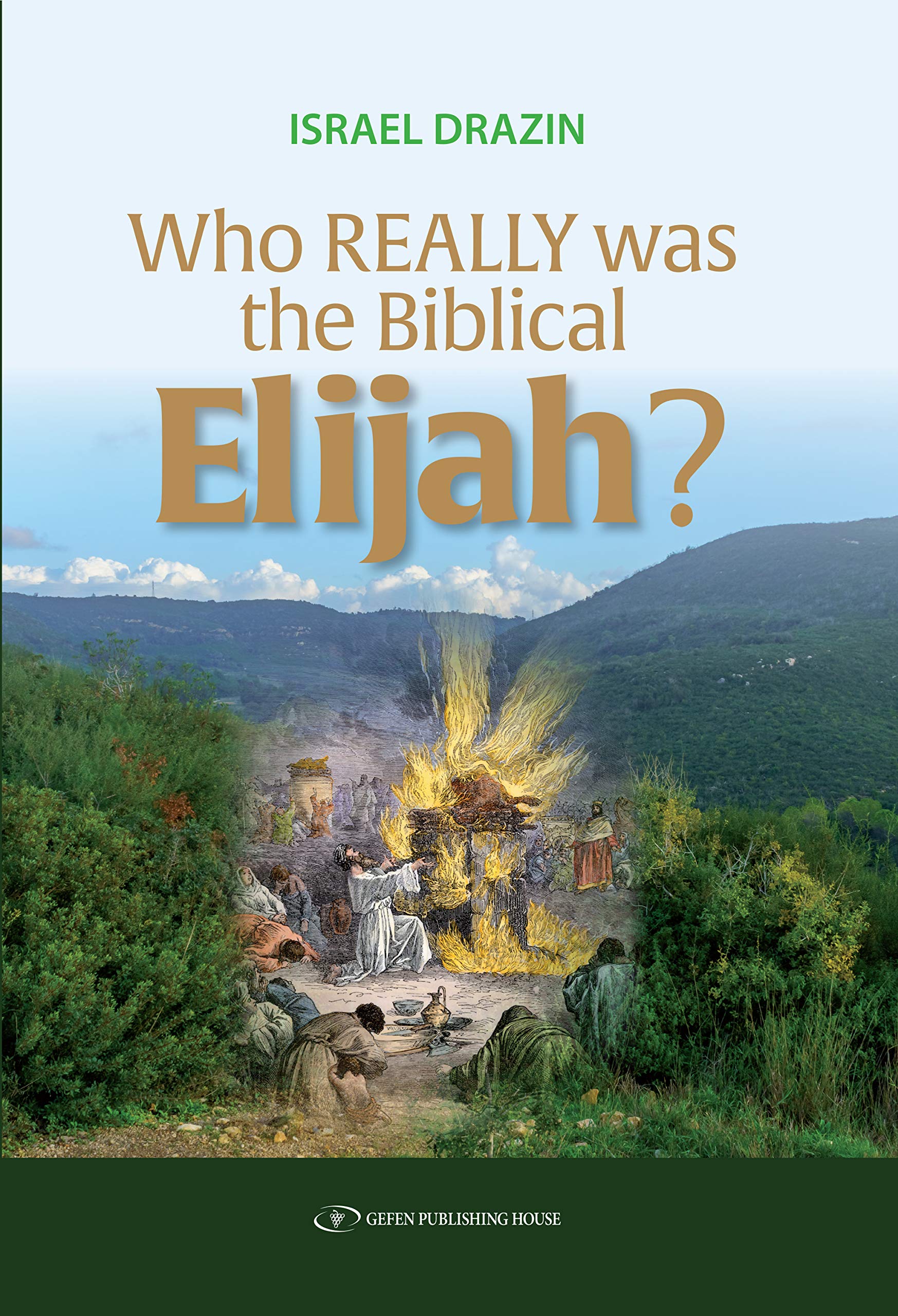 Who Really Was the Biblical Elijah (BIBLE/TANACH Book 1)
