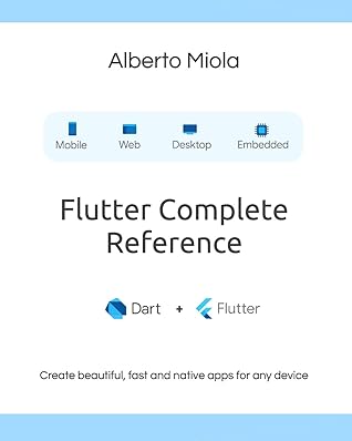 Flutter Complete Reference: Create beautiful, fast and native apps for any device