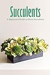 Succulents: A Beg...