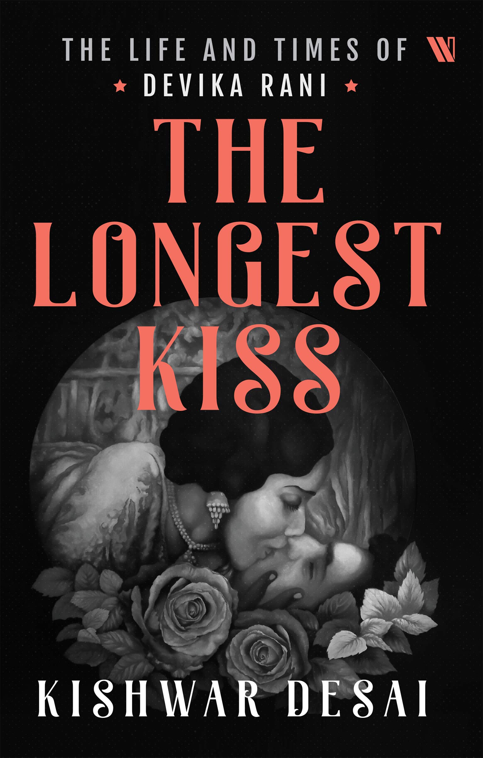 The Longest Kiss: The Life and Times of Devika Rani (Kindle Edition)