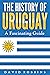 The History of Uruguay: A F...