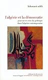 Algérie et la démocratie: pouvoir et crise du politique dans l'Algérie contemporaine