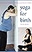 Yoga for Birth: Yoga Postur...