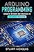 Arduino Programming: Advanced Methods and Strategies to Learn Arduino Programming
