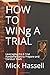 HOW TO WINg A TRIAL: Leveraging the 6 Trial Fundamentals to Prepare and Conduct Trials
