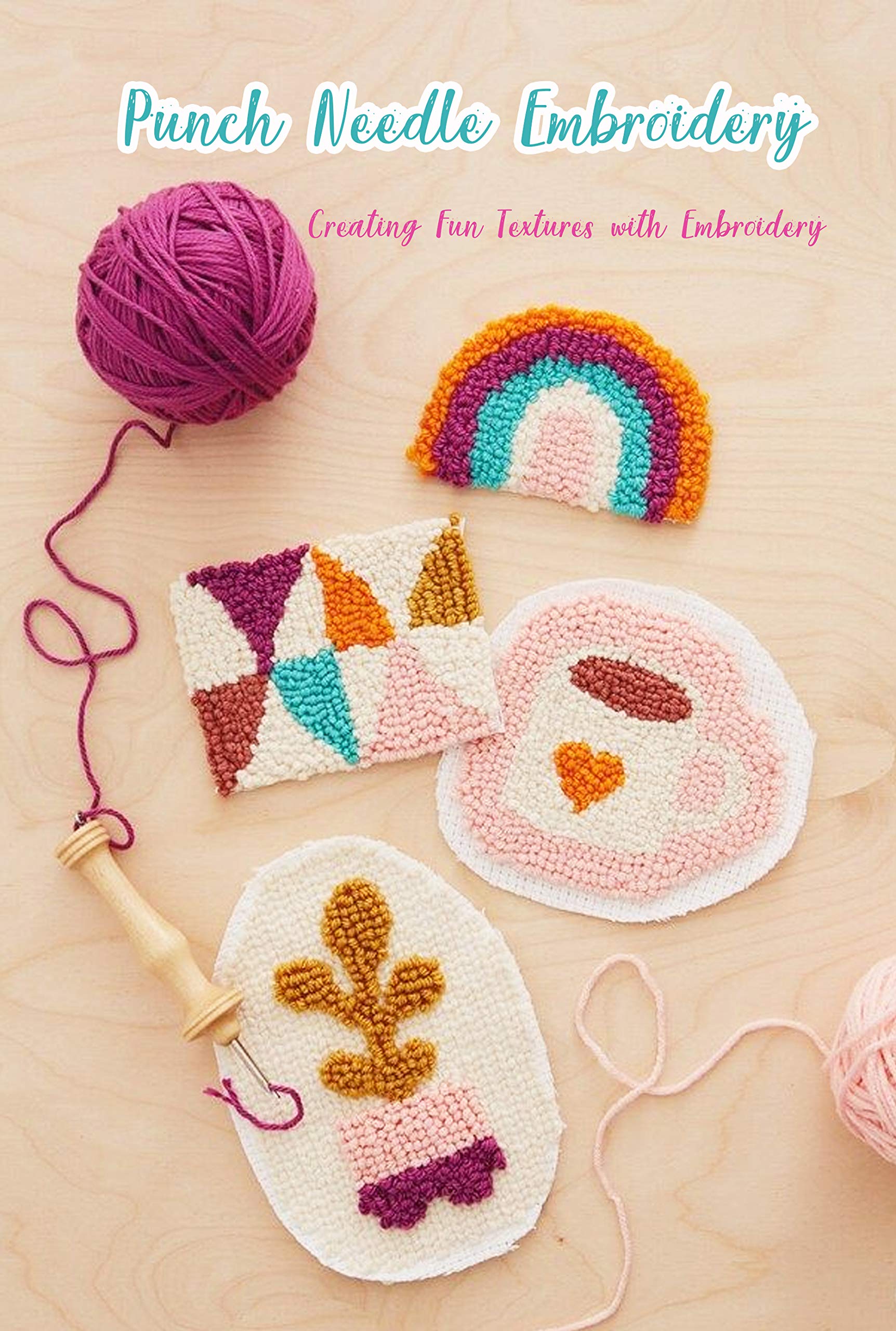 Punch Needle Embroidery: Creating Fun Textures with Embroidery: Embroidery Book (Kindle Edition)
