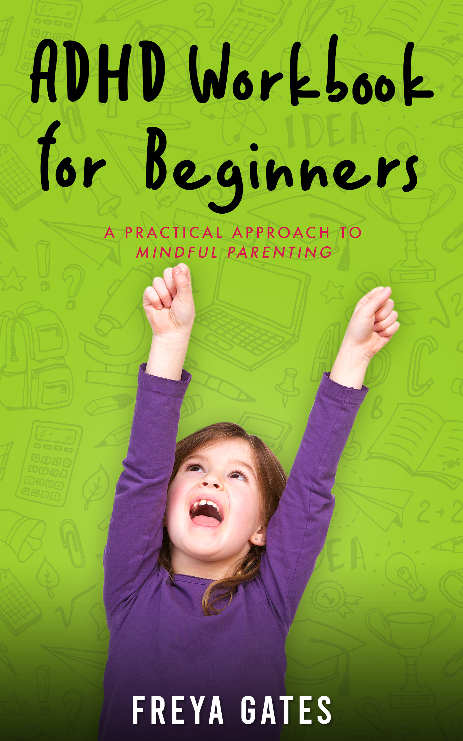 ADHD Workbook for Beginners: A Practical Approach to Mindful Parenting (The Mindful Child Series, #3)