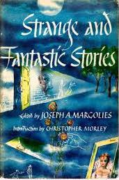 Strange and Fantastic Stories: Fifty Tales of Terror, Horror and Fantasy