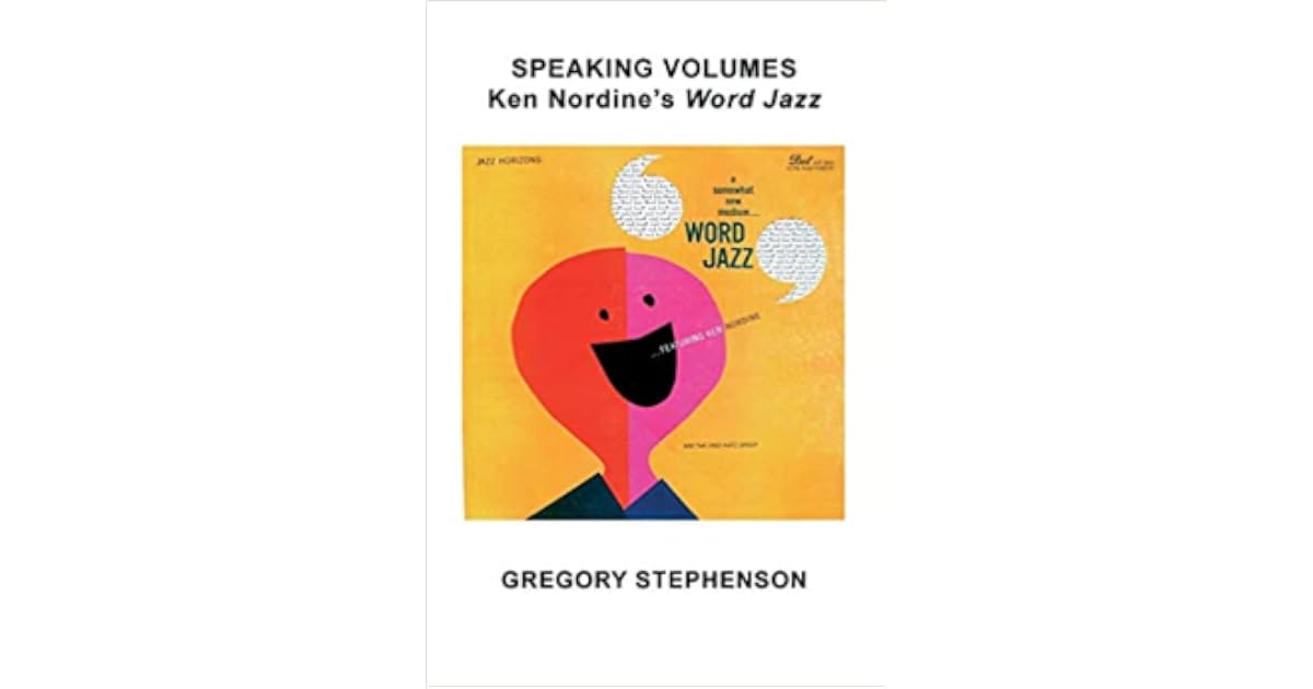 SPEAKING VOLUMES Ken Nordine's Word Jazz by Gregory Kent Stephenson