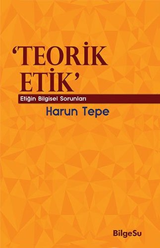 'Teorik Etik'- Etiğin Bilgisel Sorunları