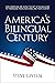 America's Bilingual Century by Steve Leveen