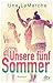 Unsere fünf Sommer: Roman