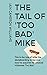The Tail of 'Too Bad' Mike