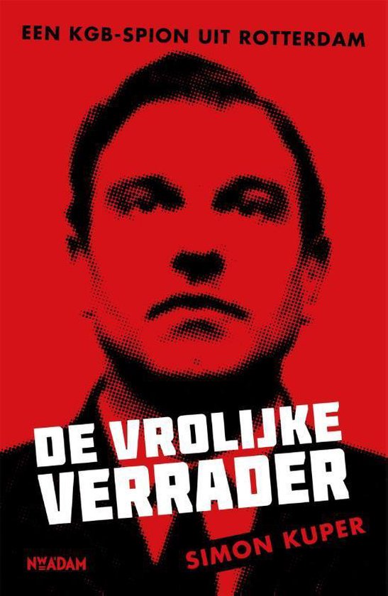 De vrolijke verrader Een KGB-spion uit Rotterdam