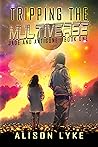 Tripping the Multiverse by Alison Lyke Tripping the Multiverse by Alison Lyke