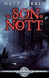 The Son of Nott by Matt Larkin The Son of Nott by Matt Larkin