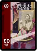 Fireside Magazine Issue 80, June 2020