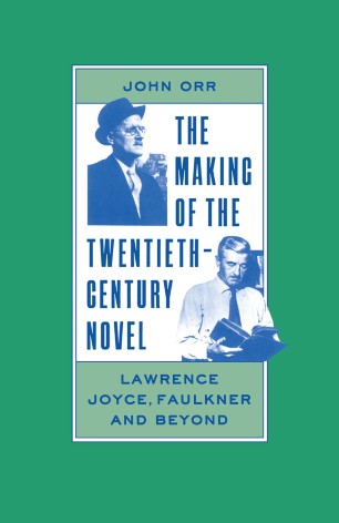 The Making of the Twentieth Century Novel: Lawrence, Joyce, Faulkner, and Beyond
