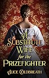 A Substitute Wife for the Prizefighter by Alice Coldbreath